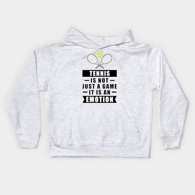 Tennis Is Not Just A Game, It Is An Emotion Kids Hoodie by DesignWood-Sport